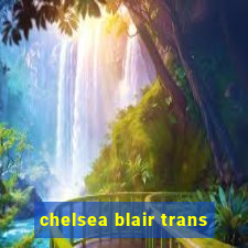 chelsea blair trans